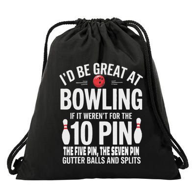 ID Be Great At Bowling If Not For Gutter Balls & Splits Drawstring Bag