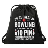 ID Be Great At Bowling If Not For Gutter Balls & Splits Drawstring Bag