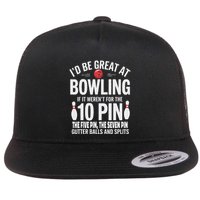 ID Be Great At Bowling If Not For Gutter Balls & Splits Flatbill Hat