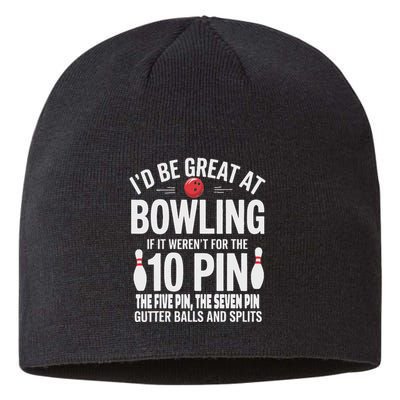 ID Be Great At Bowling If Not For Gutter Balls & Splits Sustainable Beanie
