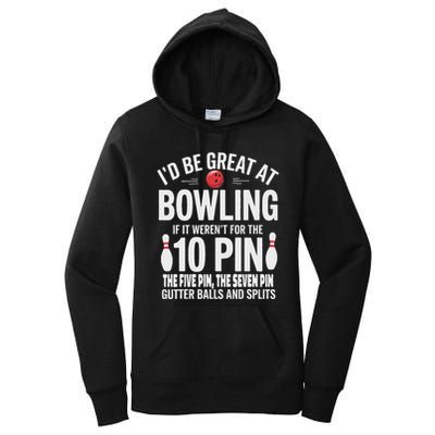 ID Be Great At Bowling If Not For Gutter Balls & Splits Women's Pullover Hoodie