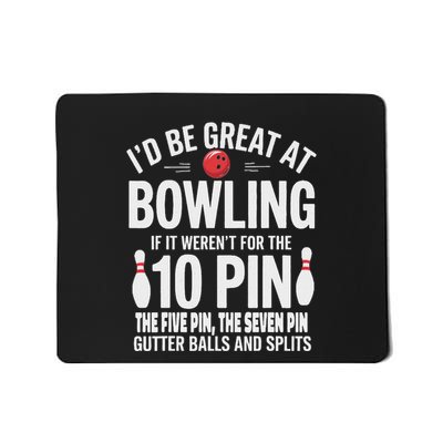 ID Be Great At Bowling If Not For Gutter Balls & Splits Mousepad