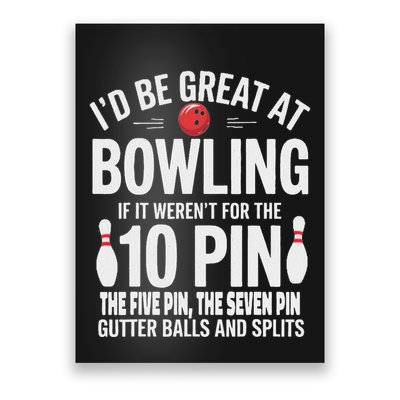ID Be Great At Bowling If Not For Gutter Balls & Splits Poster