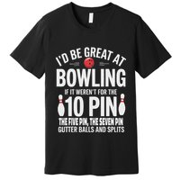 ID Be Great At Bowling If Not For Gutter Balls & Splits Premium T-Shirt
