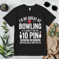 ID Be Great At Bowling If Not For Gutter Balls & Splits Premium T-Shirt