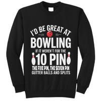 ID Be Great At Bowling If Not For Gutter Balls & Splits Tall Sweatshirt