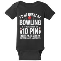 ID Be Great At Bowling If Not For Gutter Balls & Splits Baby Bodysuit