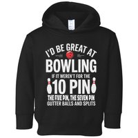 ID Be Great At Bowling If Not For Gutter Balls & Splits Toddler Hoodie