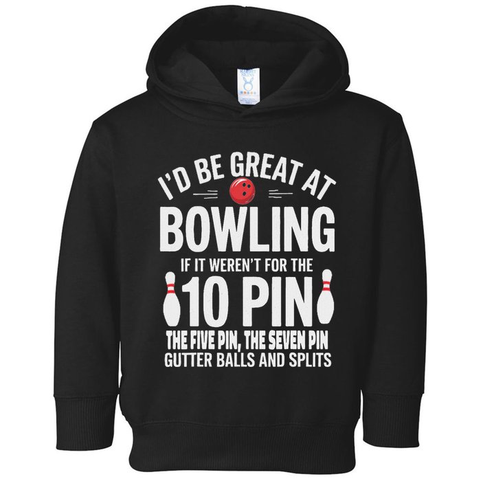 ID Be Great At Bowling If Not For Gutter Balls & Splits Toddler Hoodie