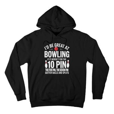 ID Be Great At Bowling If Not For Gutter Balls & Splits Tall Hoodie