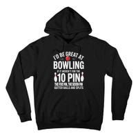 ID Be Great At Bowling If Not For Gutter Balls & Splits Tall Hoodie