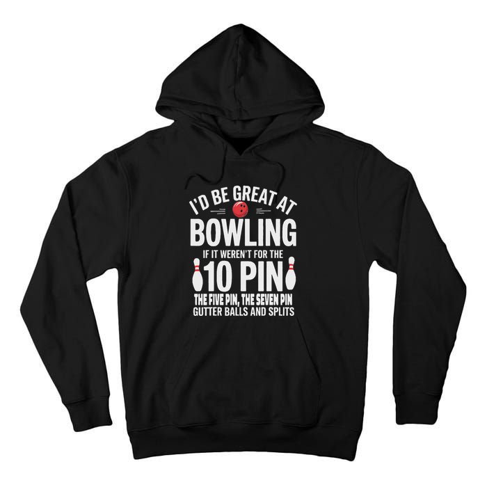 ID Be Great At Bowling If Not For Gutter Balls & Splits Tall Hoodie