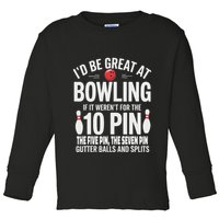 ID Be Great At Bowling If Not For Gutter Balls & Splits Toddler Long Sleeve Shirt