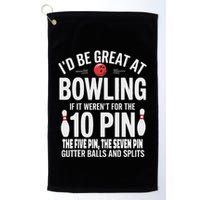 ID Be Great At Bowling If Not For Gutter Balls & Splits Golf Towel