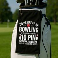 ID Be Great At Bowling If Not For Gutter Balls & Splits Golf Towel