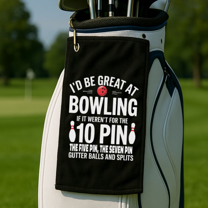 ID Be Great At Bowling If Not For Gutter Balls & Splits Golf Towel