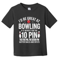 ID Be Great At Bowling If Not For Gutter Balls & Splits Toddler T-Shirt