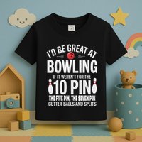 ID Be Great At Bowling If Not For Gutter Balls & Splits Toddler T-Shirt