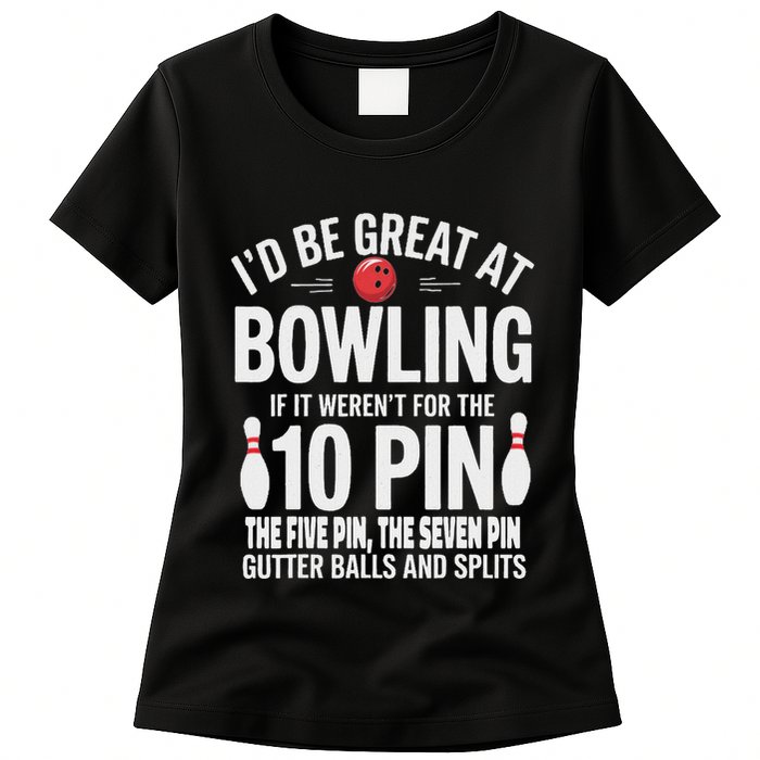 ID Be Great At Bowling If Not For Gutter Balls & Splits Womens T-Shirt