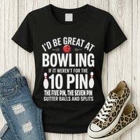 ID Be Great At Bowling If Not For Gutter Balls & Splits Womens T-Shirt
