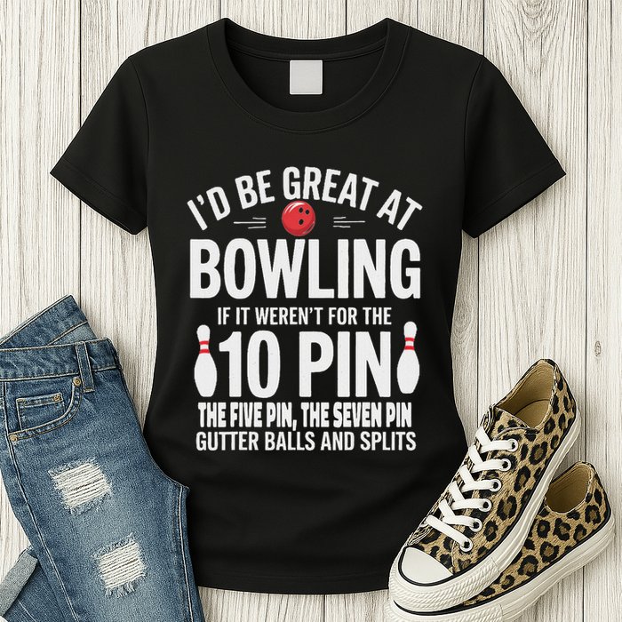 ID Be Great At Bowling If Not For Gutter Balls & Splits Womens T-Shirt