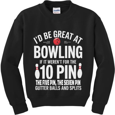 ID Be Great At Bowling If Not For Gutter Balls & Splits Kids Sweatshirt