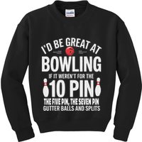 ID Be Great At Bowling If Not For Gutter Balls & Splits Kids Sweatshirt