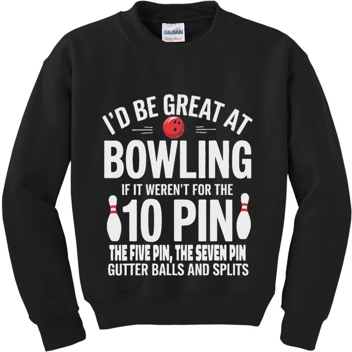 ID Be Great At Bowling If Not For Gutter Balls & Splits Kids Sweatshirt