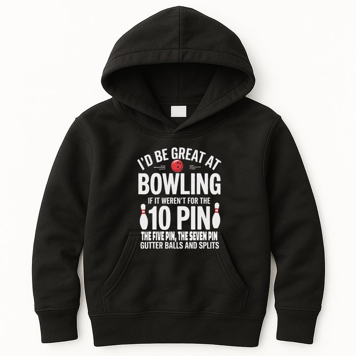 ID Be Great At Bowling If Not For Gutter Balls & Splits Kids Hoodie