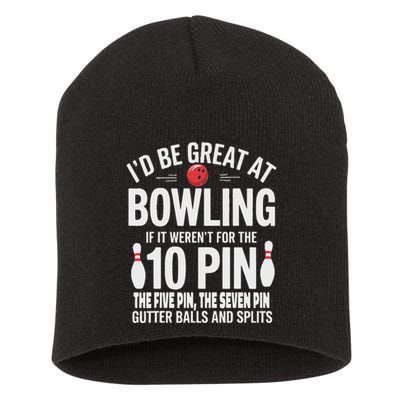ID Be Great At Bowling If Not For Gutter Balls & Splits Short Acrylic Beanie