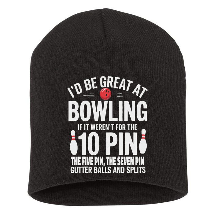 ID Be Great At Bowling If Not For Gutter Balls & Splits Short Acrylic Beanie
