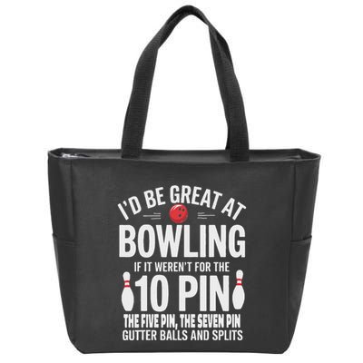 ID Be Great At Bowling If Not For Gutter Balls & Splits Zip Tote Bag
