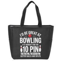 ID Be Great At Bowling If Not For Gutter Balls & Splits Zip Tote Bag