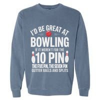 ID Be Great At Bowling If Not For Gutter Balls & Splits Garment-Dyed Sweatshirt