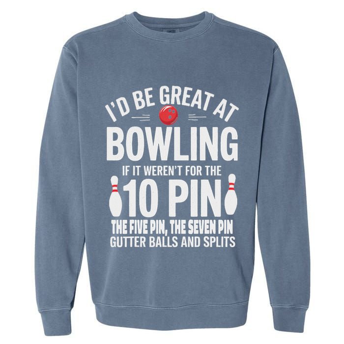 ID Be Great At Bowling If Not For Gutter Balls & Splits Garment-Dyed Sweatshirt
