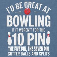 ID Be Great At Bowling If Not For Gutter Balls & Splits Garment-Dyed Sweatshirt