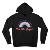 If Being Gay Was A Choice ID Be Gayer Hoodie