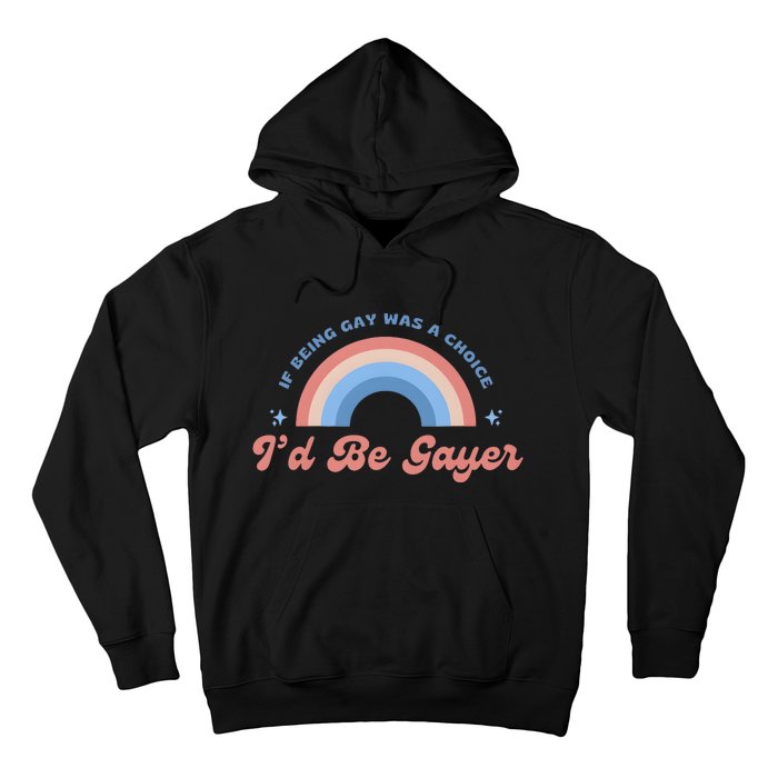 If Being Gay Was A Choice ID Be Gayer Hoodie