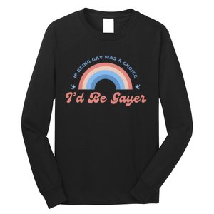 If Being Gay Was A Choice ID Be Gayer Long Sleeve Shirt