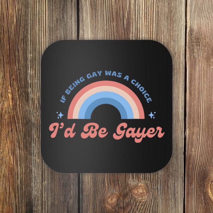 If Being Gay Was A Choice ID Be Gayer Coaster