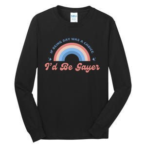 If Being Gay Was A Choice ID Be Gayer Tall Long Sleeve T-Shirt