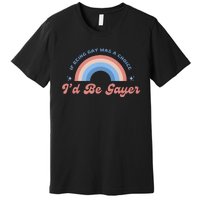 If Being Gay Was A Choice ID Be Gayer Premium T-Shirt