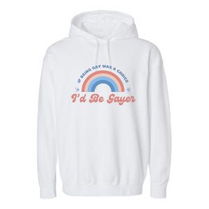 If Being Gay Was A Choice ID Be Gayer Garment-Dyed Fleece Hoodie