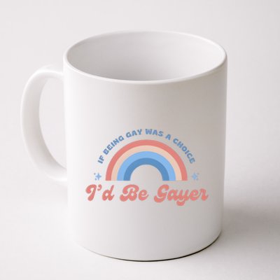 If Being Gay Was A Choice ID Be Gayer Coffee Mug