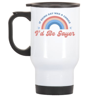 If Being Gay Was A Choice ID Be Gayer Stainless Steel Travel Mug