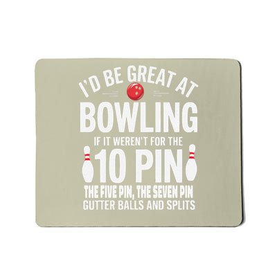 Id Be Great At Bowling If Not For Gutter Balls  Splits Gift Mousepad