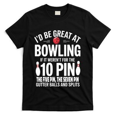 ID Be Great At Bowling If Not For Gutter Balls & Splits T-Shirt