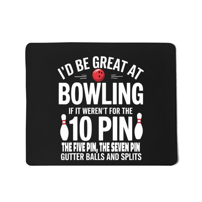 ID Be Great At Bowling If Not For Gutter Balls & Splits Mousepad