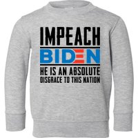 Impeach Biden He Is An Absolute Disgrace To This Nation Toddler Sweatshirt