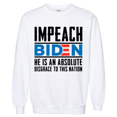 Impeach Biden He Is An Absolute Disgrace To This Nation Garment-Dyed Sweatshirt
